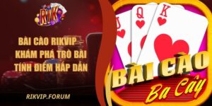 Bài Cào Rikvip – Khám Phá Trò Bài Tính Điểm Hấp Dẫn
