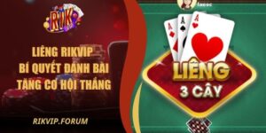 Liêng Rikvip - Bí Quyết Đánh Bài Tăng Cơ Hội Thắng